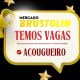 Utilidade Publica: Mercado Brustolin está com vagas para Açougueiro!