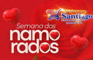 Promoção fim de semana especial dos namorados no Supermercado Satiago, confira!