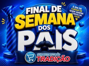 Final de semana dos Pais no Supermercado Tradição, confira!