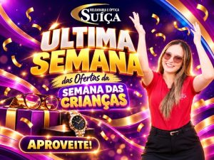 ÚLTIMA SEMANA: Ótica e Relojoaria Suíça prorroga ofertas especiais da Semana das Crianças!